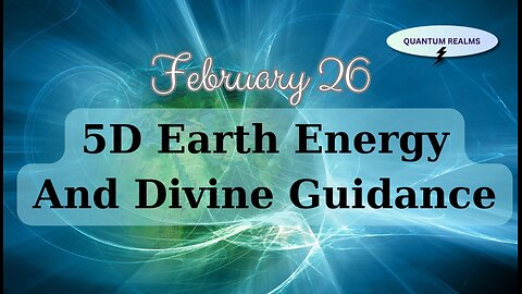 5D Earth Energy and Divine Guidance - February 26, 2024