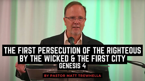 The First Persecution of the Righteous by the Wicked & The First City - Genesis 4