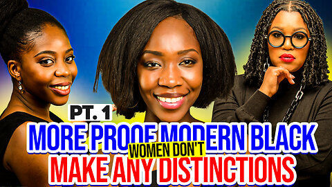 MORE PROOF Modern Black Women DO NOT MAKE ANY DISTINCTIONS Pt. 1