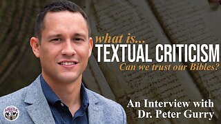 What is Textual Criticism? Can we trust our Bible? - An Apostle Talk interview w/ Dr. Peter Gurry.