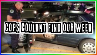 COPS COULDN'T FIND OUR WEED! (story)