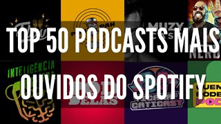 TOP 50 PODCASTS MAIS OUVIDOS DO SPOTIFY DIA 09.10.2022