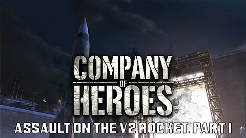Company of Heroes: Assault on the V2 Rocket, Part I