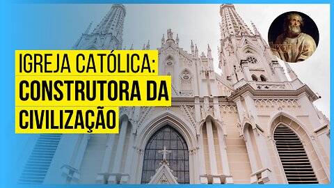 A Igreja Católica: Construtora da Civilização (Completo e Legendado)