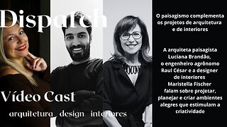 Dispatch Ep 11 Arquitetura Design Interiores - conversas com convidados inteligentes