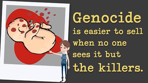 Abortion Distortion #2- Genocide is easier to sell when no one sees it but the killers.