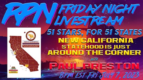 New California - 51st State VERY SOON with Paul Preston on Fri. Night Livestream