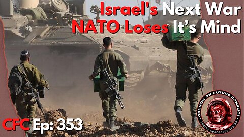 Council on Future Conflict Episode 353: Israel’s Next War, NATO Loses It’s Mind