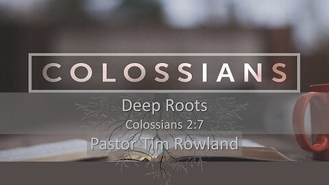 “Deep Roots” by Pastor Tim Rowland