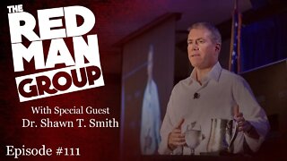 The Red Man Group Ep. #111 — Piloting the Human Mind /w Special Guest Dr. Shawn T. Smith