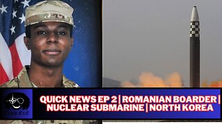 Quick News EP 2 | Romanian Boarder | Nuclear Submarine | North Korea