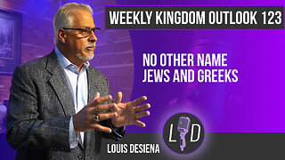 Weekly Kingdom Outlook Episode 123-No Other Name, both Jews and Greeks