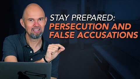 "Stay Prepared: “Teaching on Persecution and False Accusations"
