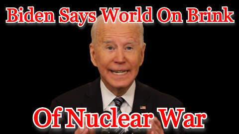 Biden Says World On Brink of Nuclear War: COI #334