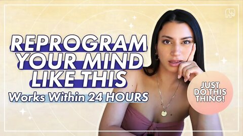 REPROGRAM YOUR MIND in 24 Hours OR LESS With This Life-Changing Method