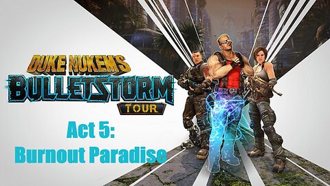 Duke Nukem's Bulletstorm Tour Act 5: Burnout Paradise