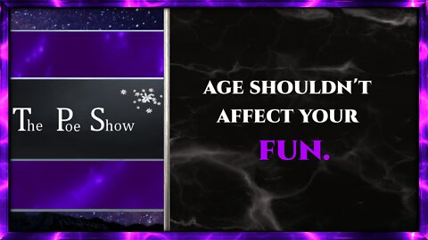 Poe Show clips: "Age shouldn't affect your fun"