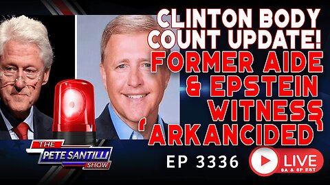 CLINTON BODY COUNT UPDATE! FORMER AIDE AND EPSTEIN WITNESS ARKANCIDED | EP 3336-6P