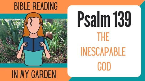 Psalm 139 (The Inescapable God)