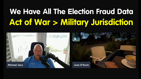 Juanito w/ Navy SEAL Jaco - We Have All The Election Fraud Data. Act of War > Military Jurisdiction