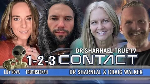 1-2-3 Contact: Lily Nova, TruthSeekah, Dr. Sharnael, Craig Walker