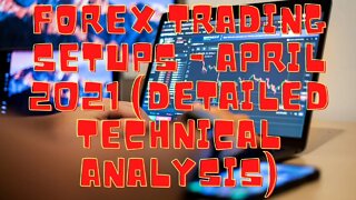 FOREX Trading Setups with Detailed Technical Analysis (April 2021)