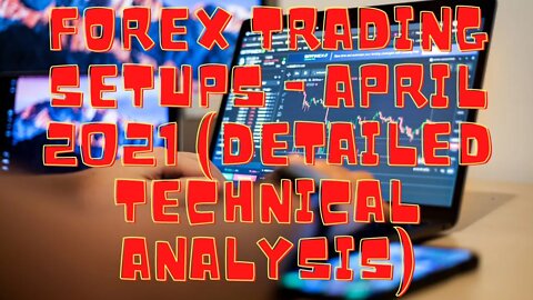 FOREX Trading Setups with Detailed Technical Analysis (April 2021)