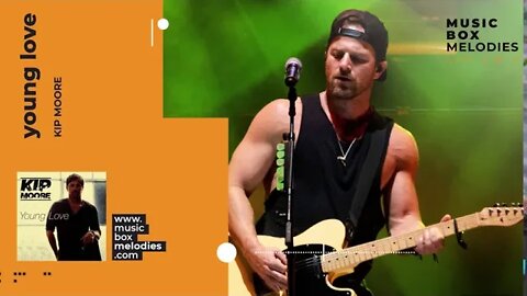 [Music box melodies] - Young Love by Kip Moore