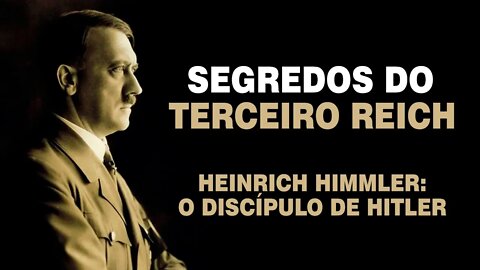 Os Segredos do 3º Reich: Heinrich Himmler, O Discípulo de Hitler (Ep. 01/11)