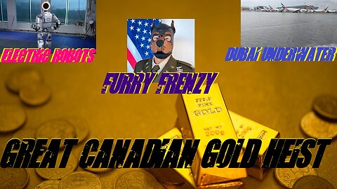 Furry Frenzy!! Dubai Underwater?! Great Canadian Gold Heist!! Electric Robots?!