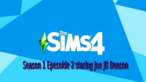 Sims4 S1E2 Life of Joe JB Benson