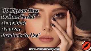 "10 Tips on How to Cure Facial Acne: Best Amazon Products to Use"