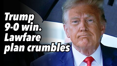 Trump 9-0 win. Lawfare plan crumbles
