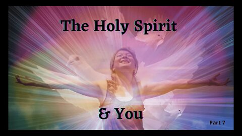 The Holy Spirit & Me Pt. 7