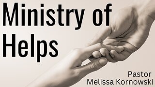 Helps Ministry - Pastor Melissa Kornowski - 5/3/23