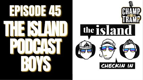 The Infamous Island Podcast Boys | Episode #45 | Champ and The Tramp