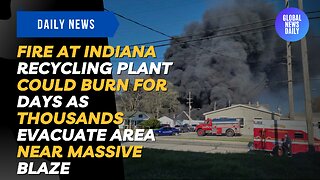 Fire At Indiana Recycling Plant Could Burn For Days As Thousands Evacuate Area Near Massive Blaze