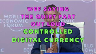 CONTROLLED DIGITAL CURRENCY -WEF SAYING THE QUIET PART OUT LOUD