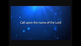 Call on the name of the Lord