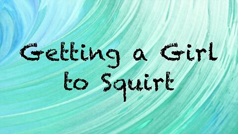 2019-0605 - CRP Patreon Exclusive: Getting a Girl to Squirt