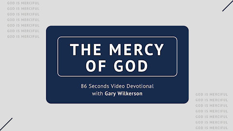 #121 - Attributes of God - Mercy - 86 Seconds Video Devotional - Gary Wilkerson