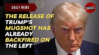 The Release Of Trump's Mugshot Has Already Backfired On The Left