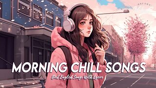 Morning Chill Songs 🌸 Mood Chill Vibes English Chill Songs Old English Songs With Lyrics