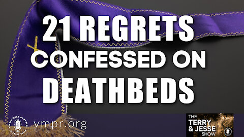 06 Aug 21, The Terry and Jesse Show: 21 Regrets Confessed on Deathbeds