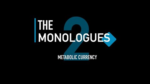 The Monologues 2 Metabolic Currency