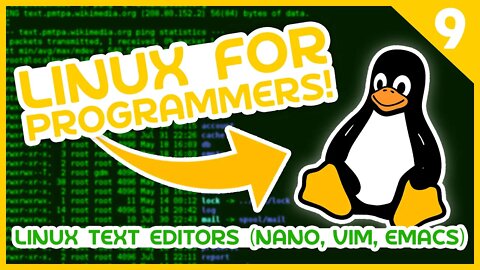 Linux For Programmers #9 - Linux Text Editors (Nano, Vim & Emacs)