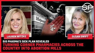 Big Pharma’s Sick Plan Revealed Turning Corner Pharmacies Into Abortion Mills