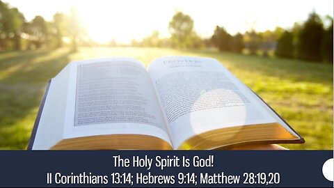 The Holy Spirit Is God! - II Corinthians 13:14; Hebrews 9:14; Matthew 28:19,20