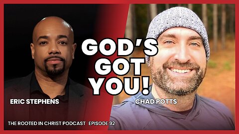God's Got You, No Matter What | The Rooted in Christ Podcast 092 with Chad Potts