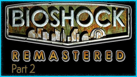 Getting A Move On | Bioshock Remastered | Part 2